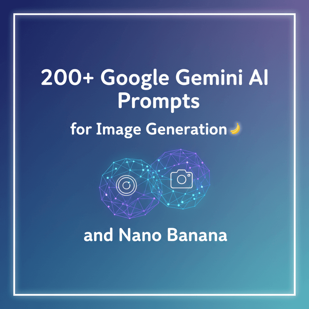 200+ Google Gemini AI Prompts for Image Generation and Nano Banana