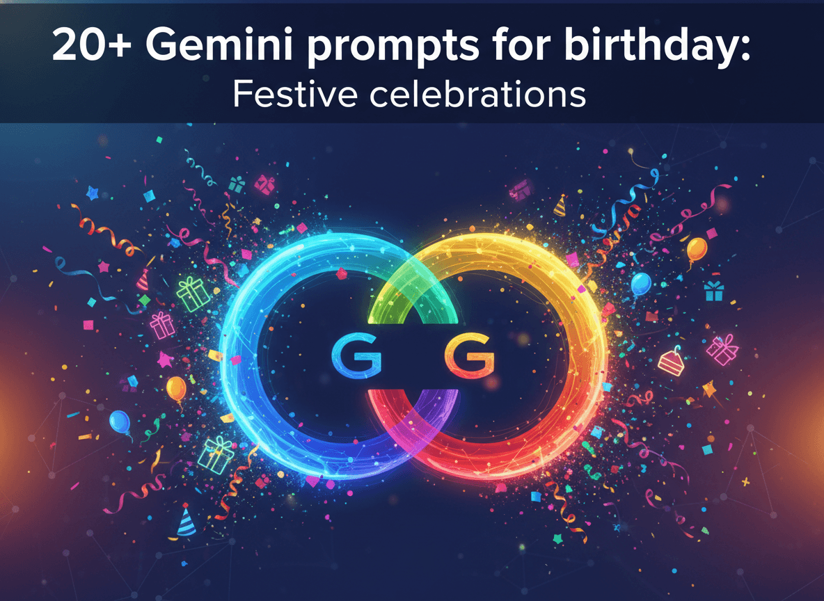 20+ Gemini prompts for birthday: Festive celebrations.